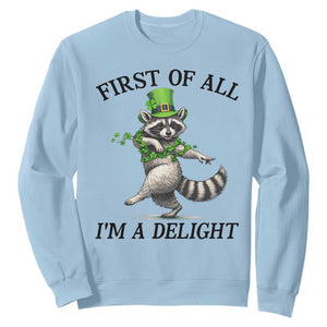 Funny Raccoon St Patricks Day Meme Sweatshirt First Of All I Am Delight TS14 Light Blue Print Your Wear