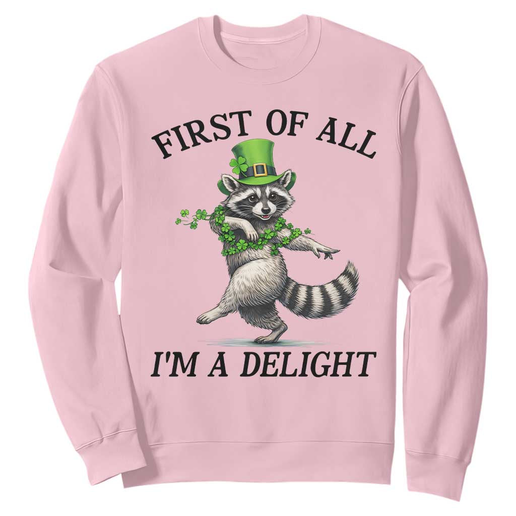 Funny Raccoon St Patricks Day Meme Sweatshirt First Of All I Am Delight TS14 Light Pink Print Your Wear
