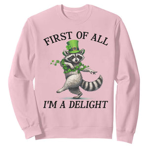 Funny Raccoon St Patricks Day Meme Sweatshirt First Of All I Am Delight TS14 Light Pink Print Your Wear