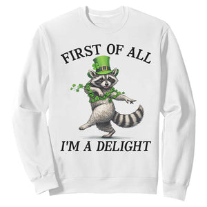 Funny Raccoon St Patricks Day Meme Sweatshirt First Of All I Am Delight TS14 White Print Your Wear
