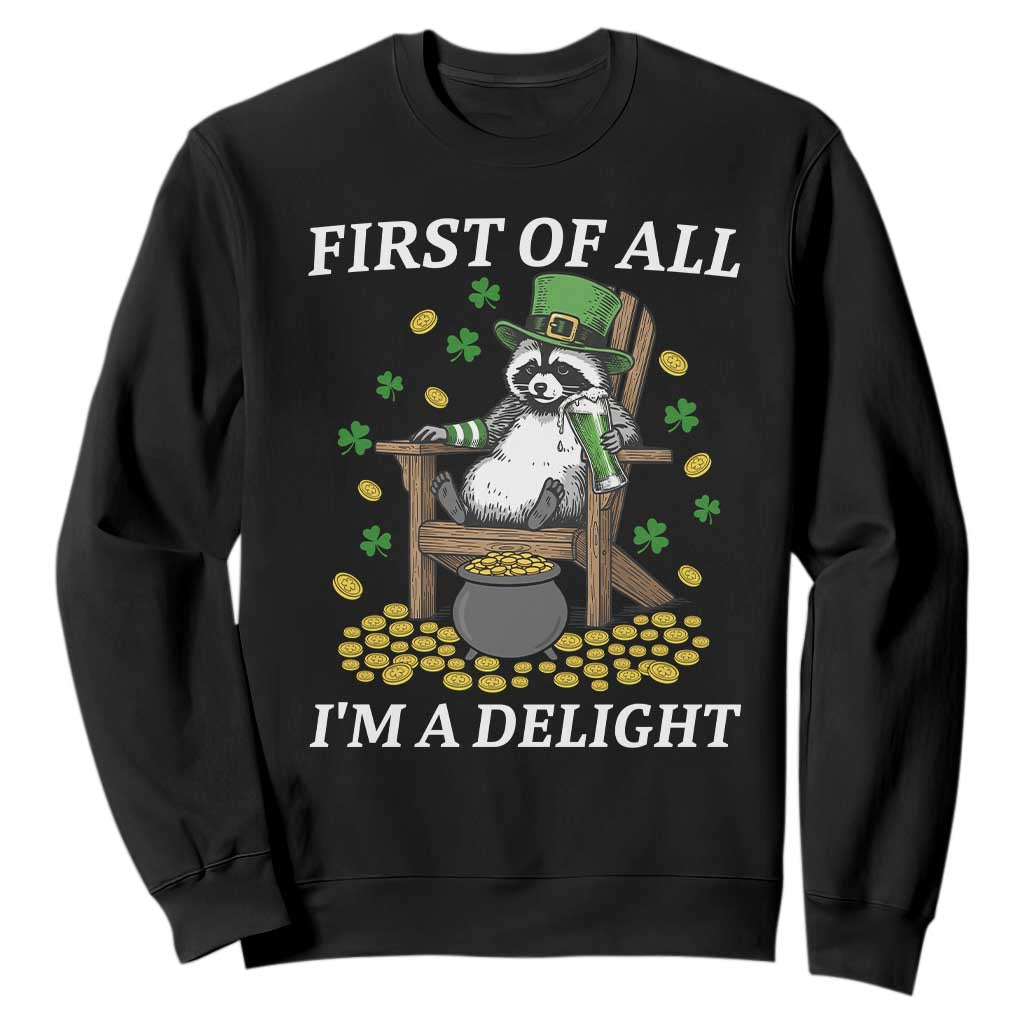 Funny St Patricks Day Raccoon Drinking Beer Sweatshirt First Of All I Am Delight TS14 Black Print Your Wear