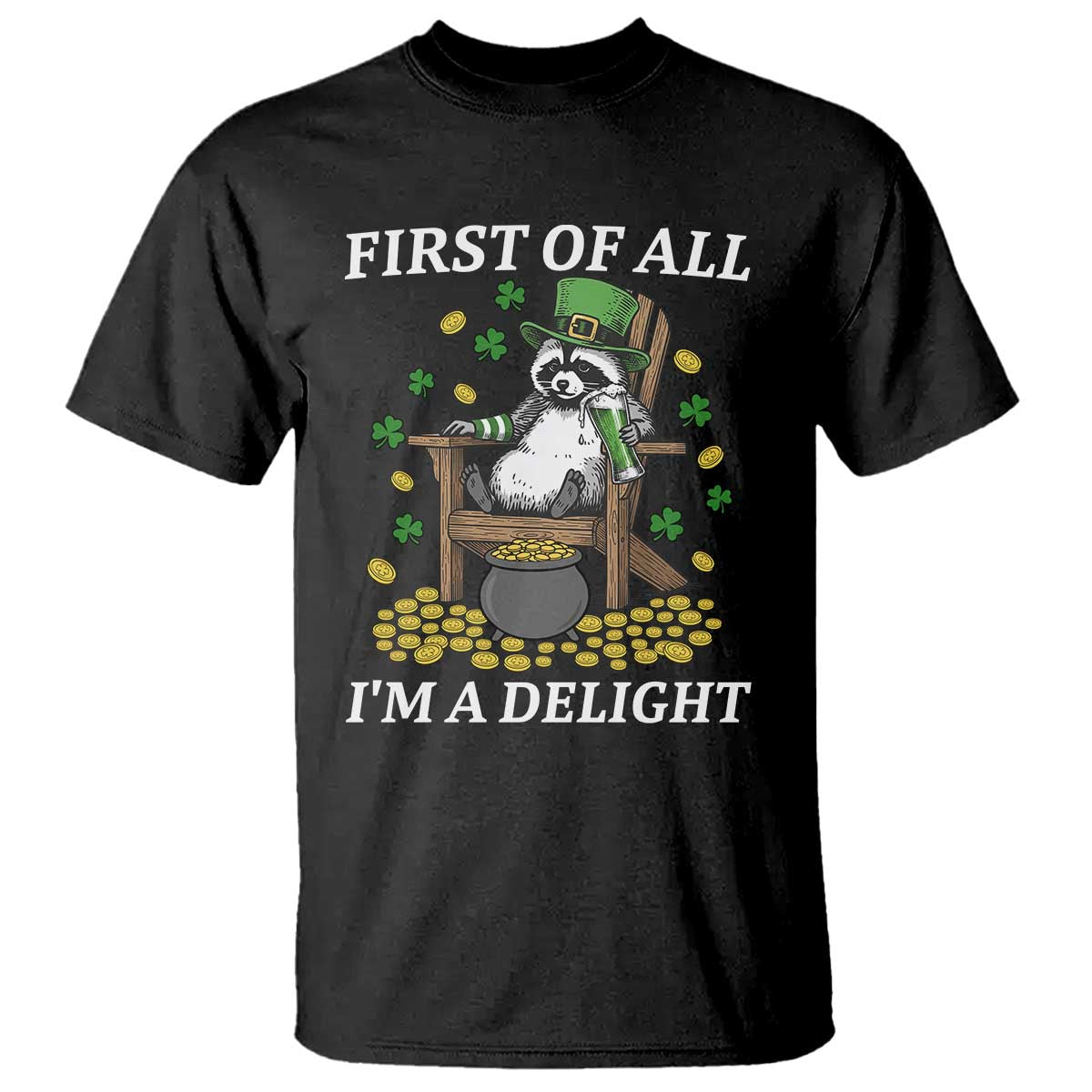 Funny St Patricks Day Raccoon Drinking Beer T Shirt First Of All I Am Delight TS14 Black Print Your Wear