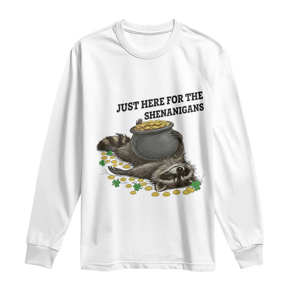 Funny Raccoon St Patricks Day Meme Long Sleeve Shirt Just Here For The Shenanigans TS14 White Print Your Wear