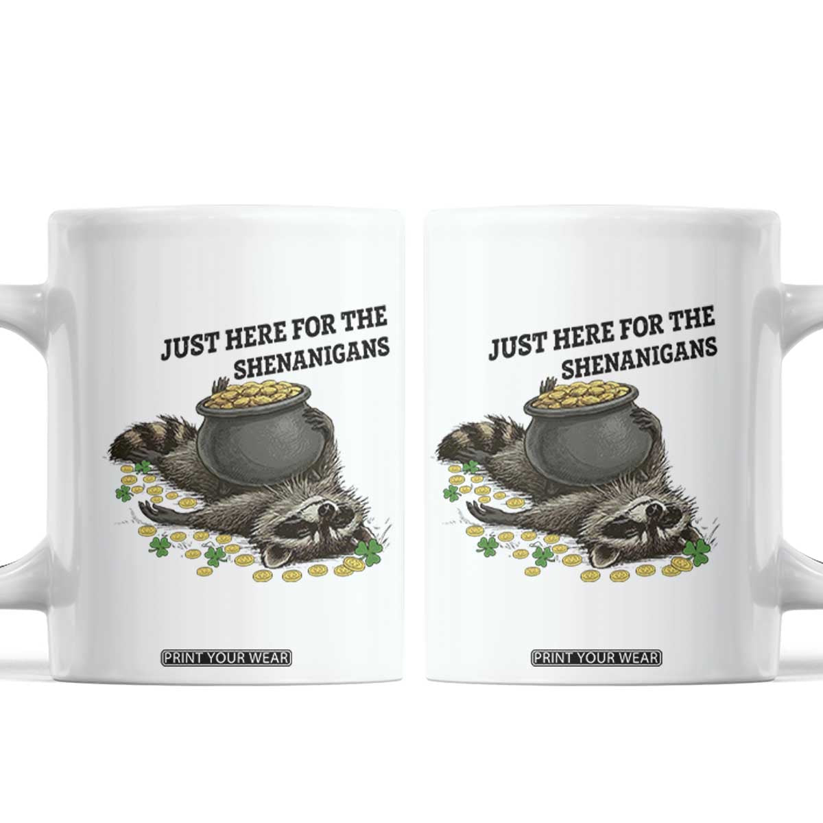 Funny Raccoon St Patricks Day Meme Coffee Mug Just Here For The Shenanigans TS14 White Print Your Wear