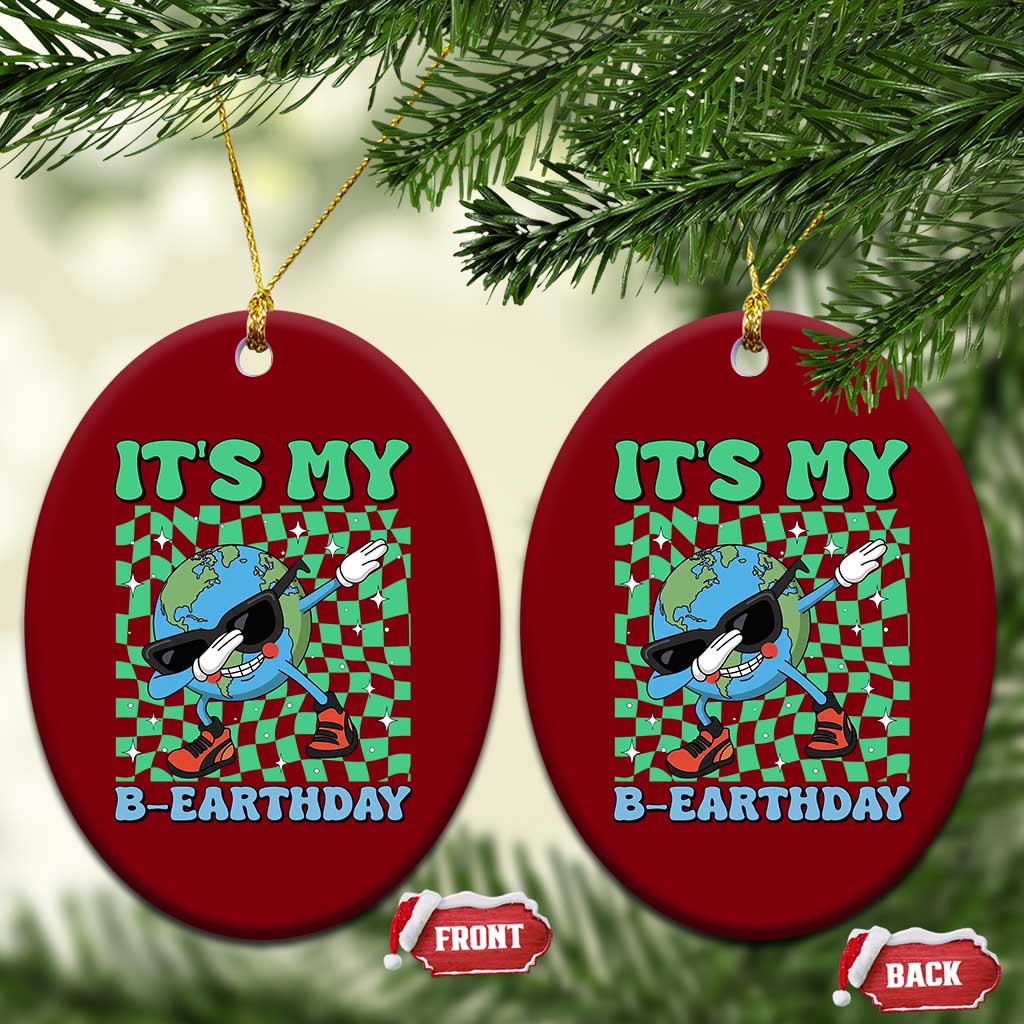 Funny Earth Day Ceramic Ornament Its My B-Earthday TS14 Print Your Wear