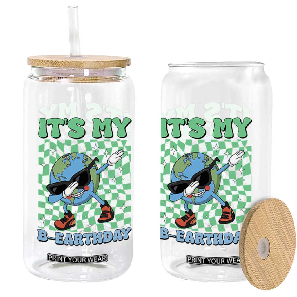 Funny Earth Day Glass Can Its My B-Earthday TS14 Print Your Wear