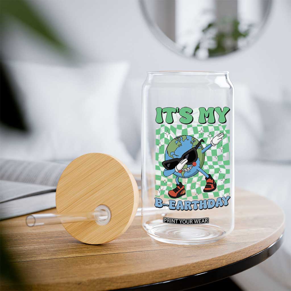 Funny Earth Day Glass Can Its My B-Earthday TS14 Print Your Wear