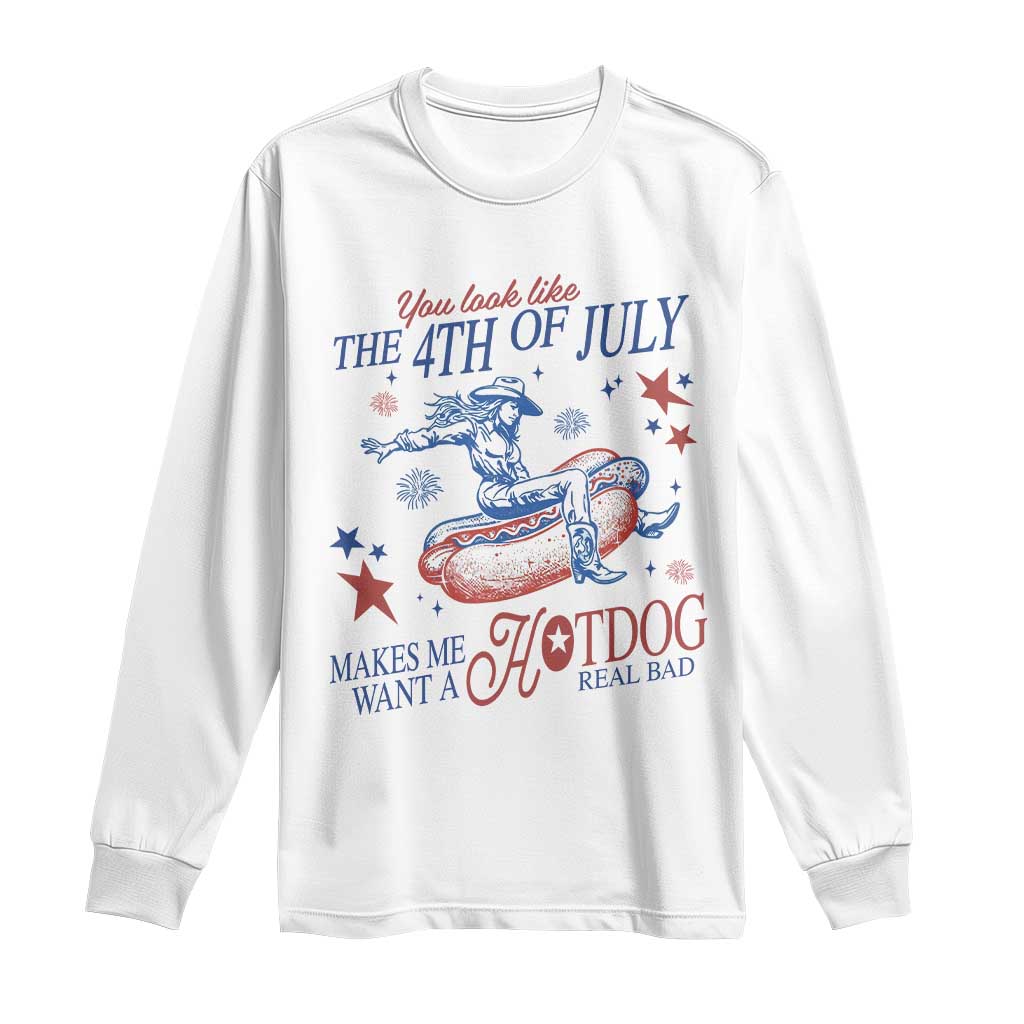Western Cowgirl You Look Like the 4th of July Long Sleeve Shirt Makes Me Want A Hot Dog Real Bad TS14 White Print Your Wear