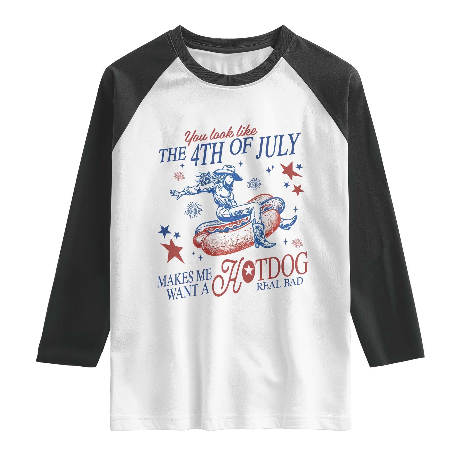Western Cowgirl You Look Like the 4th of July Raglan Shirt Makes Me Want A Hot Dog Real Bad TS14 White Black Print Your Wear