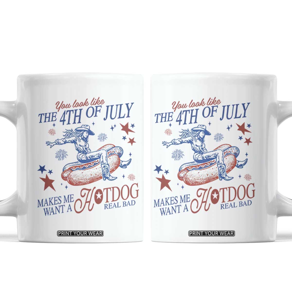 Western Cowgirl You Look Like the 4th of July Coffee Mug Makes Me Want A Hot Dog Real Bad TS14 White Print Your Wear