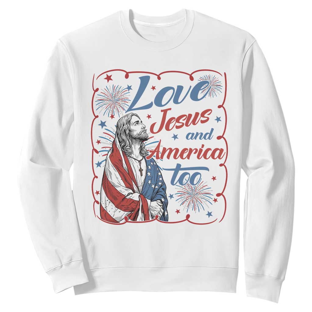 Loves Jesus and America Too Sweatshirt Patriotic Christian Jesus 4th of July TS14 White Print Your Wear