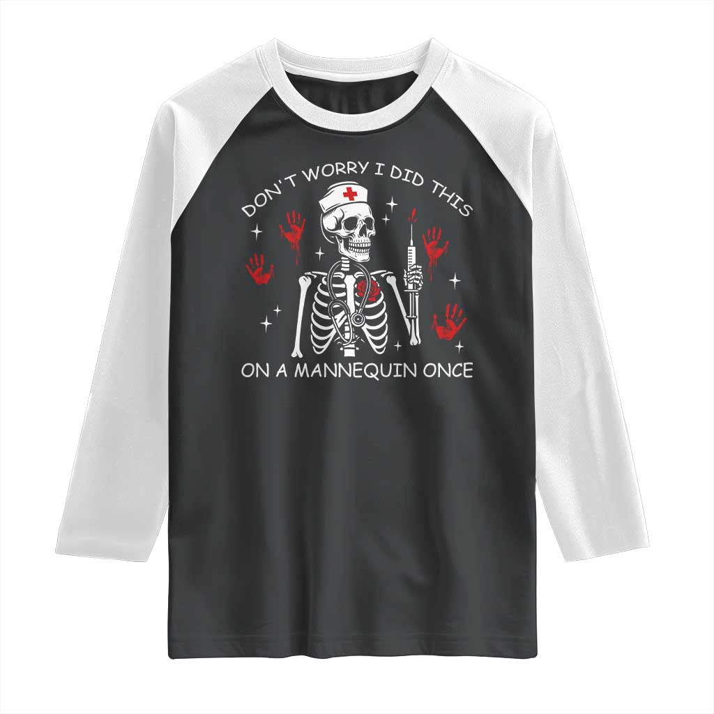 Funny Skeleton Nurse Raglan Shirt Do Not Worry I Did This On A Mannequin Once TS14 Black White Print Your Wear