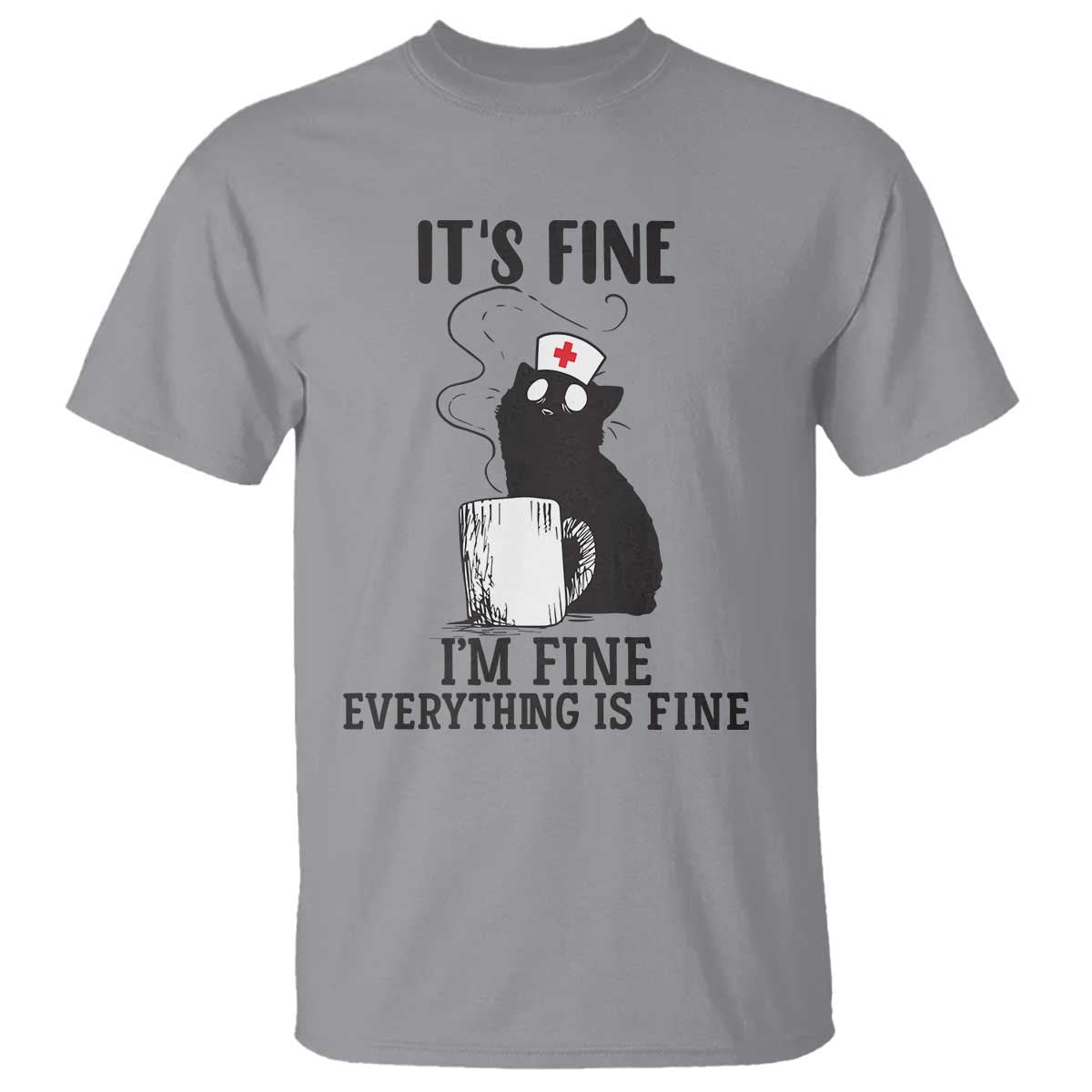 Funny Cat Nurse T Shirt It Is Fine I Am Fine Everything Is Fine TS14 Sport Gray Print Your Wear