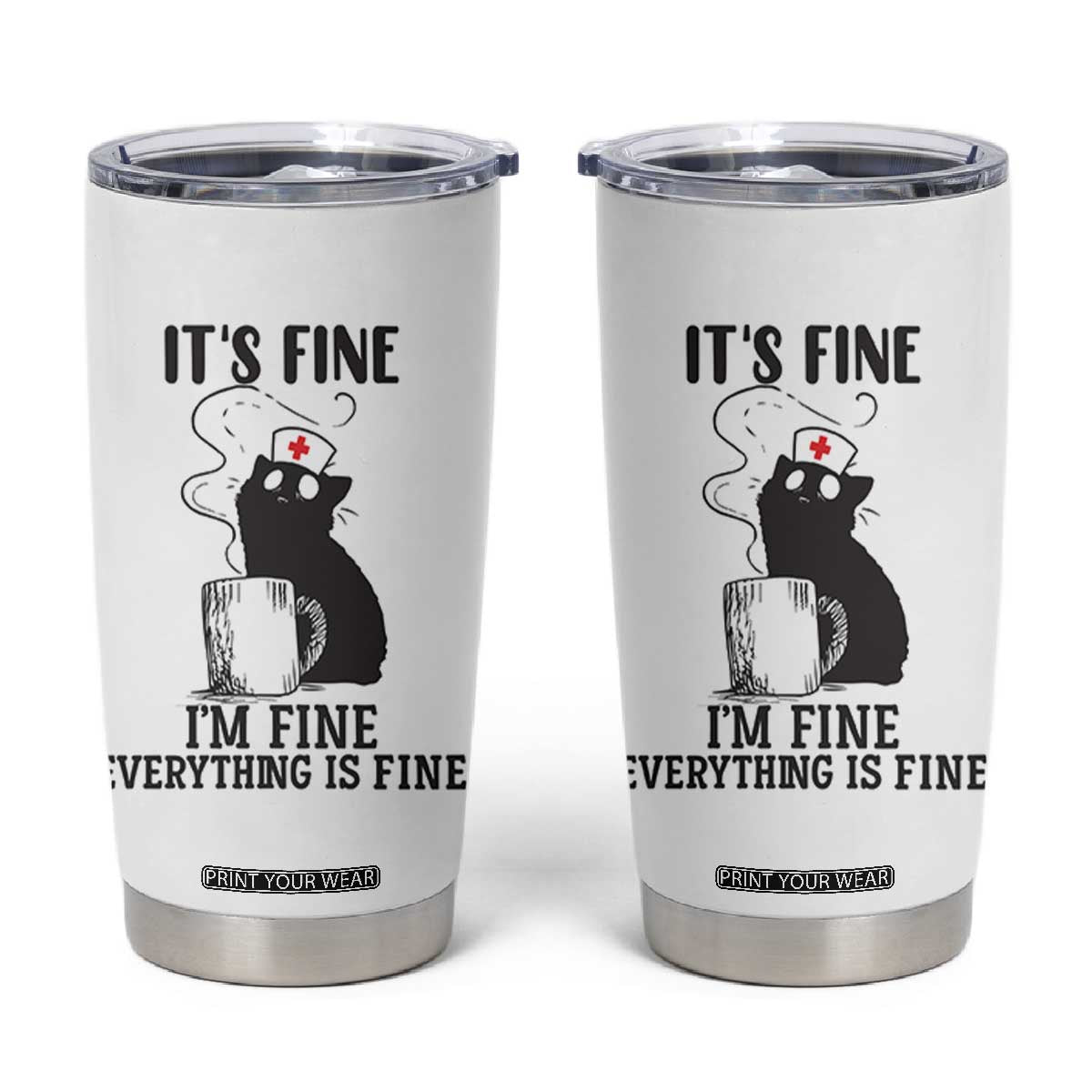 Funny Cat Nurse Tumbler Cup It Is Fine I Am Fine Everything Is Fine TS14 White Print Your Wear