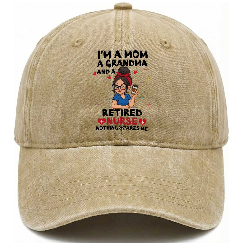 Funny Retirement Washed Cotton Baseball Cap I Am A Mom And A Grandma And A Retired Nurse Nothing Scares Me TS14 Washed Cap Universal Fit Khaki Print Your Wear