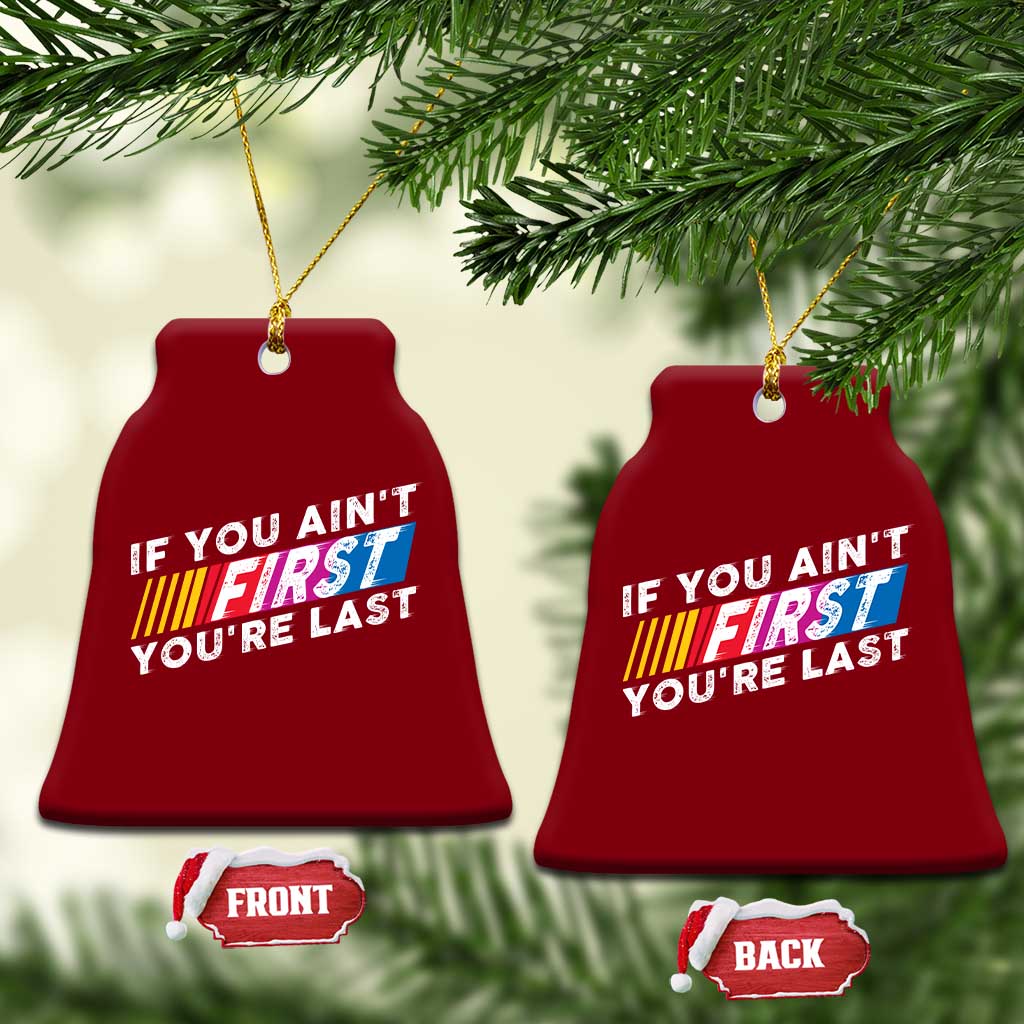 Funny Racing Ceramic Ornament If You Are Not First You Are Last TS14 Print Your Wear