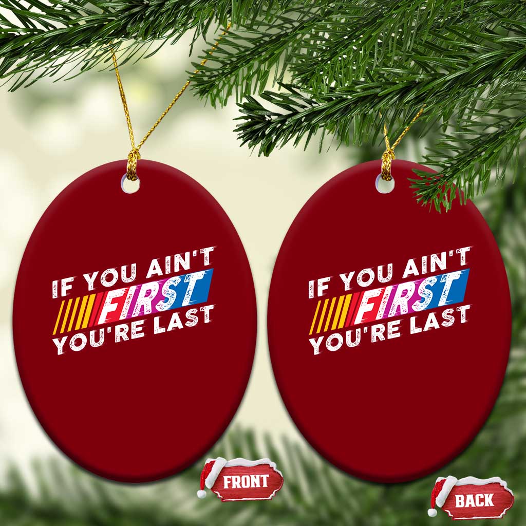 Funny Racing Ceramic Ornament If You Are Not First You Are Last TS14 Print Your Wear