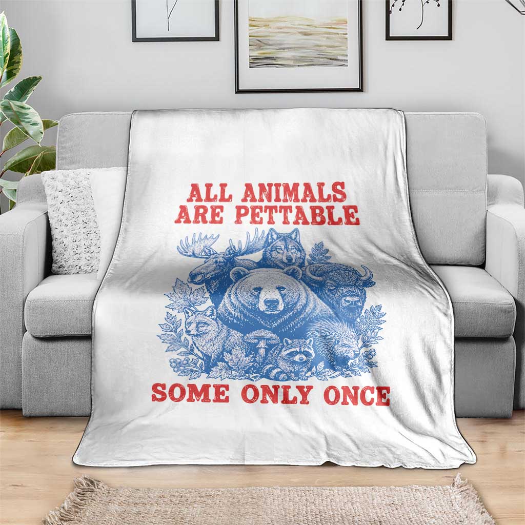 All Animals are Pettable Some Only Once Throw Blanket Funny Wildlife Animal Lover