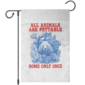 All Animals are Pettable Some Only Once Garden Flag Funny Wildlife Animal Lover