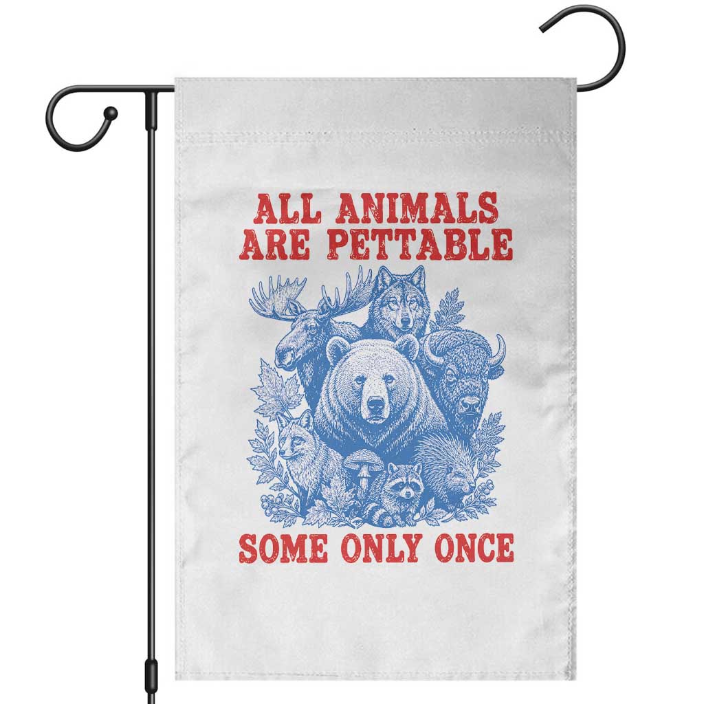 All Animals are Pettable Some Only Once Garden Flag Funny Wildlife Animal Lover