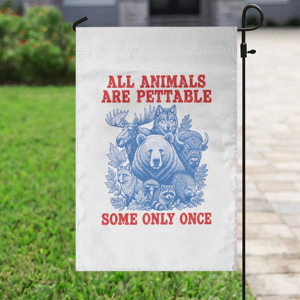 All Animals are Pettable Some Only Once Garden Flag Funny Wildlife Animal Lover