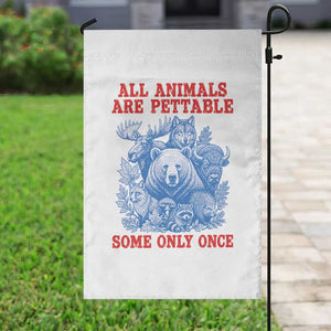 All Animals are Pettable Some Only Once Garden Flag Funny Wildlife Animal Lover
