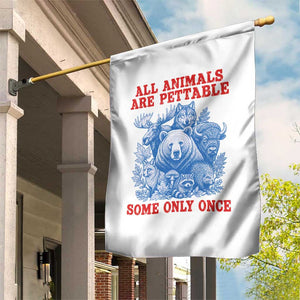 All Animals are Pettable Some Only Once Garden Flag Funny Wildlife Animal Lover