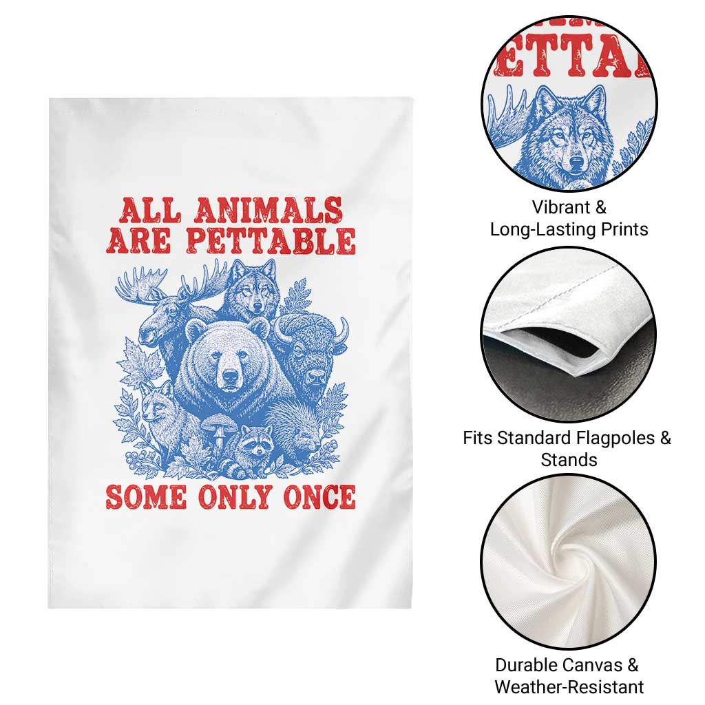 All Animals are Pettable Some Only Once Garden Flag Funny Wildlife Animal Lover