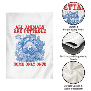 All Animals are Pettable Some Only Once Garden Flag Funny Wildlife Animal Lover