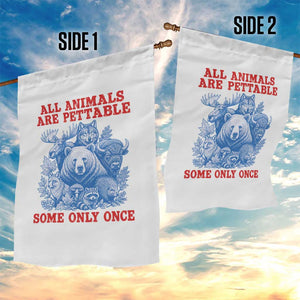 All Animals are Pettable Some Only Once Garden Flag Funny Wildlife Animal Lover