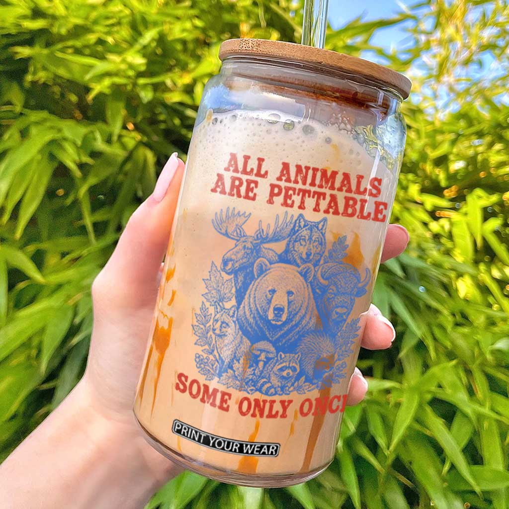 All Animals are Pettable Some Only Once Glass Can Funny Wildlife Animal Lover