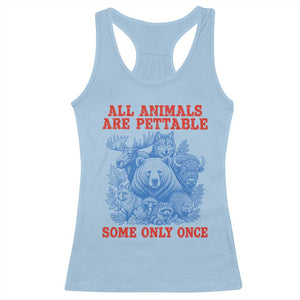 All Animals are Pettable Some Only Once Racerback Tank Top Funny Wildlife Animal Lover