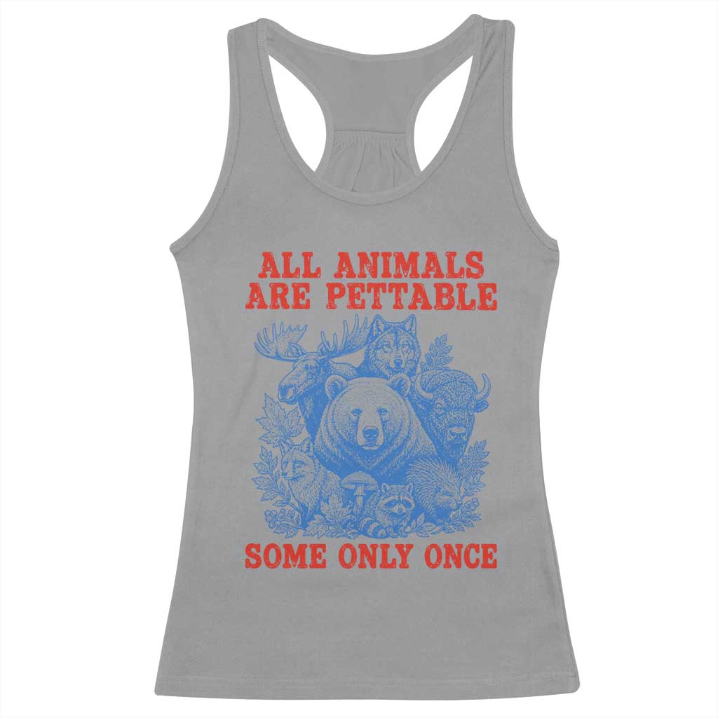 All Animals are Pettable Some Only Once Racerback Tank Top Funny Wildlife Animal Lover