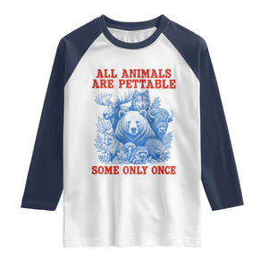 All Animals are Pettable Some Only Once Raglan Shirt Funny Wildlife Animal Lover