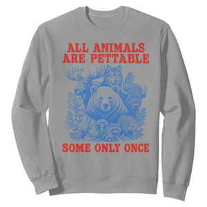 All Animals are Pettable Some Only Once Sweatshirt Funny Wildlife Animal Lover