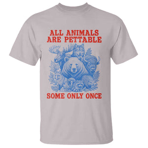 All Animals are Pettable Some Only Once T Shirt Funny Wildlife Animal Lover