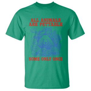 All Animals are Pettable Some Only Once T Shirt Funny Wildlife Animal Lover