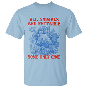 All Animals are Pettable Some Only Once T Shirt Funny Wildlife Animal Lover