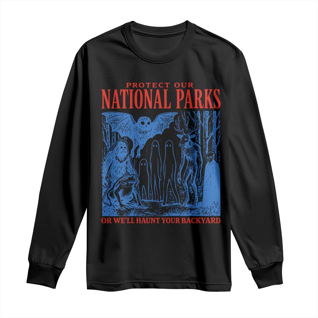 Protect Our National Parks or We'll Haunt Your Backyard Long Sleeve Shirt Funny Hiking Camping