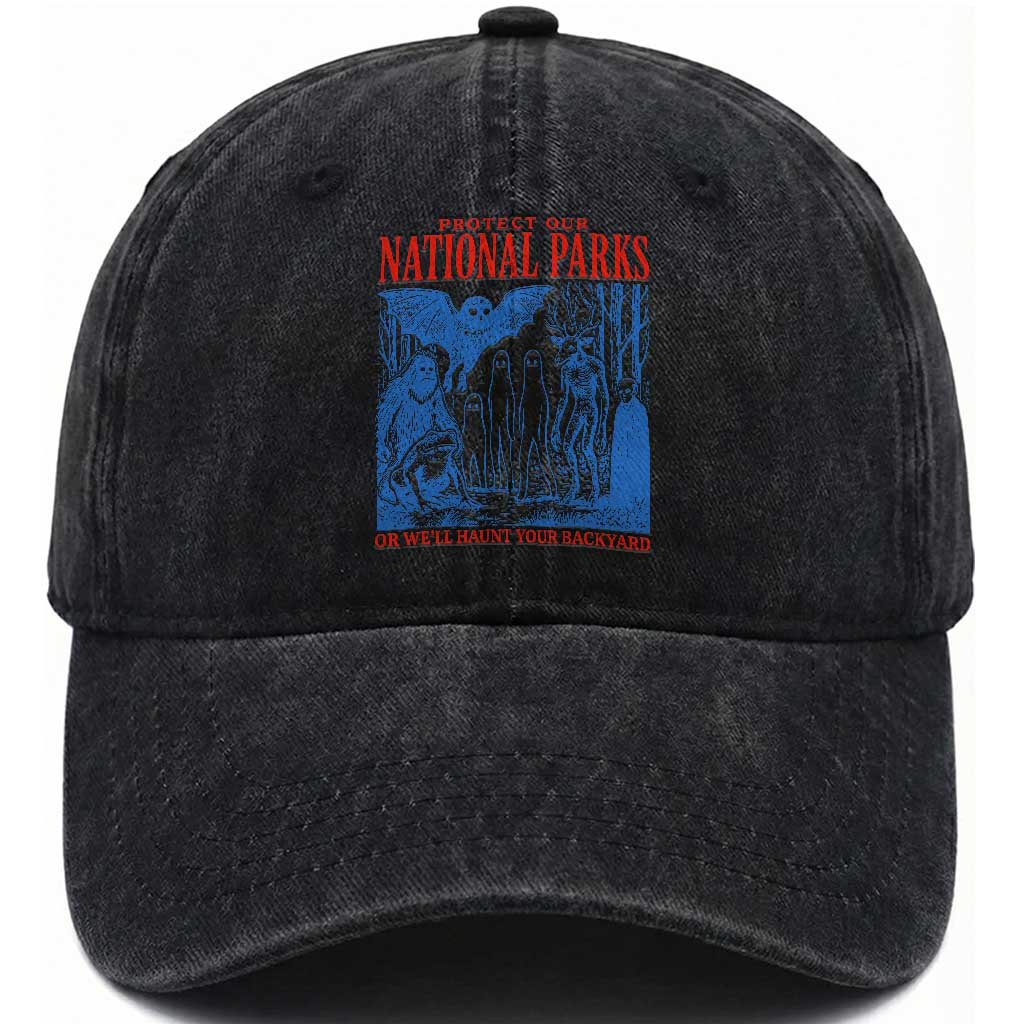 Protect Our National Parks or We'll Haunt Your Backyard Washed Cotton Baseball Cap Funny Hiking Camping