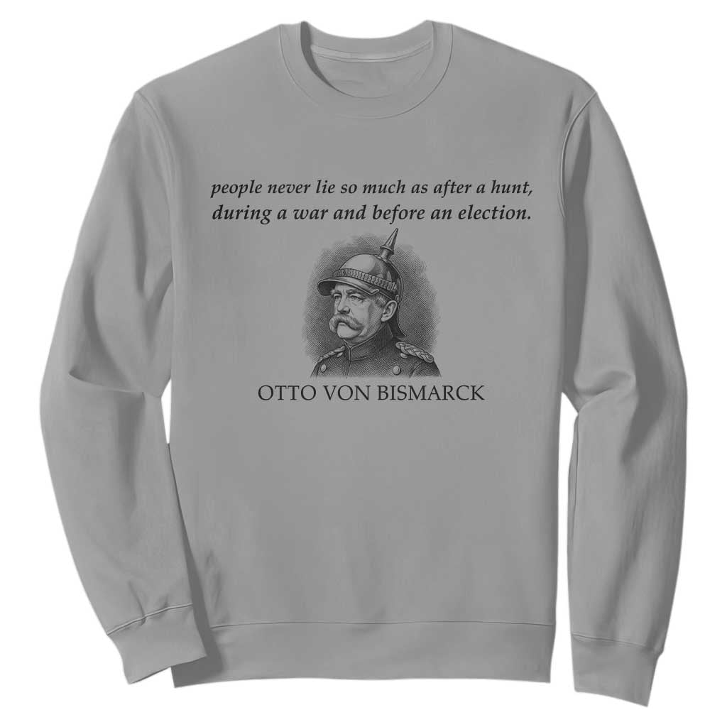 People Lie Famous German History Quote Otto Von Bismarck Sweatshirt