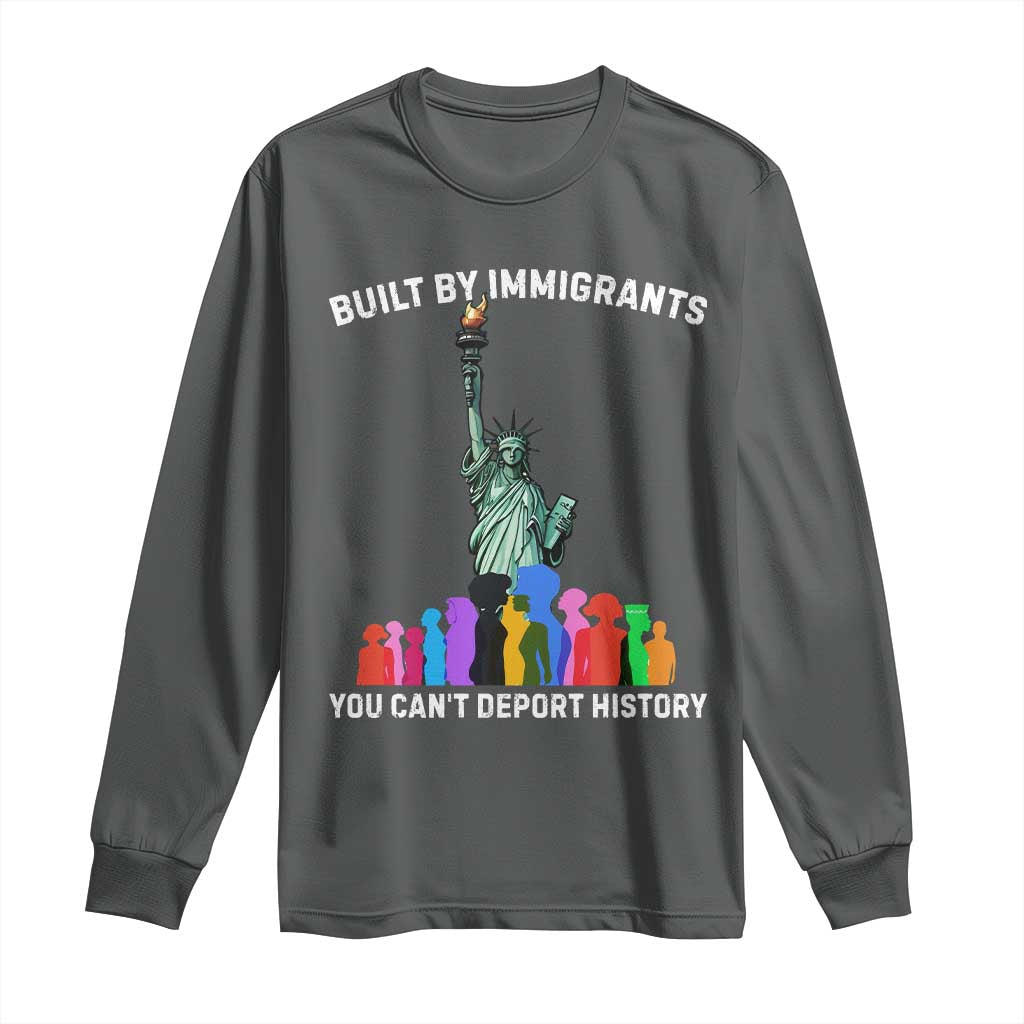 Immigrant Rights Long Sleeve Shirt Built by Immigrants You Can Not Deport History TS14 Dark Heather Print Your Wear