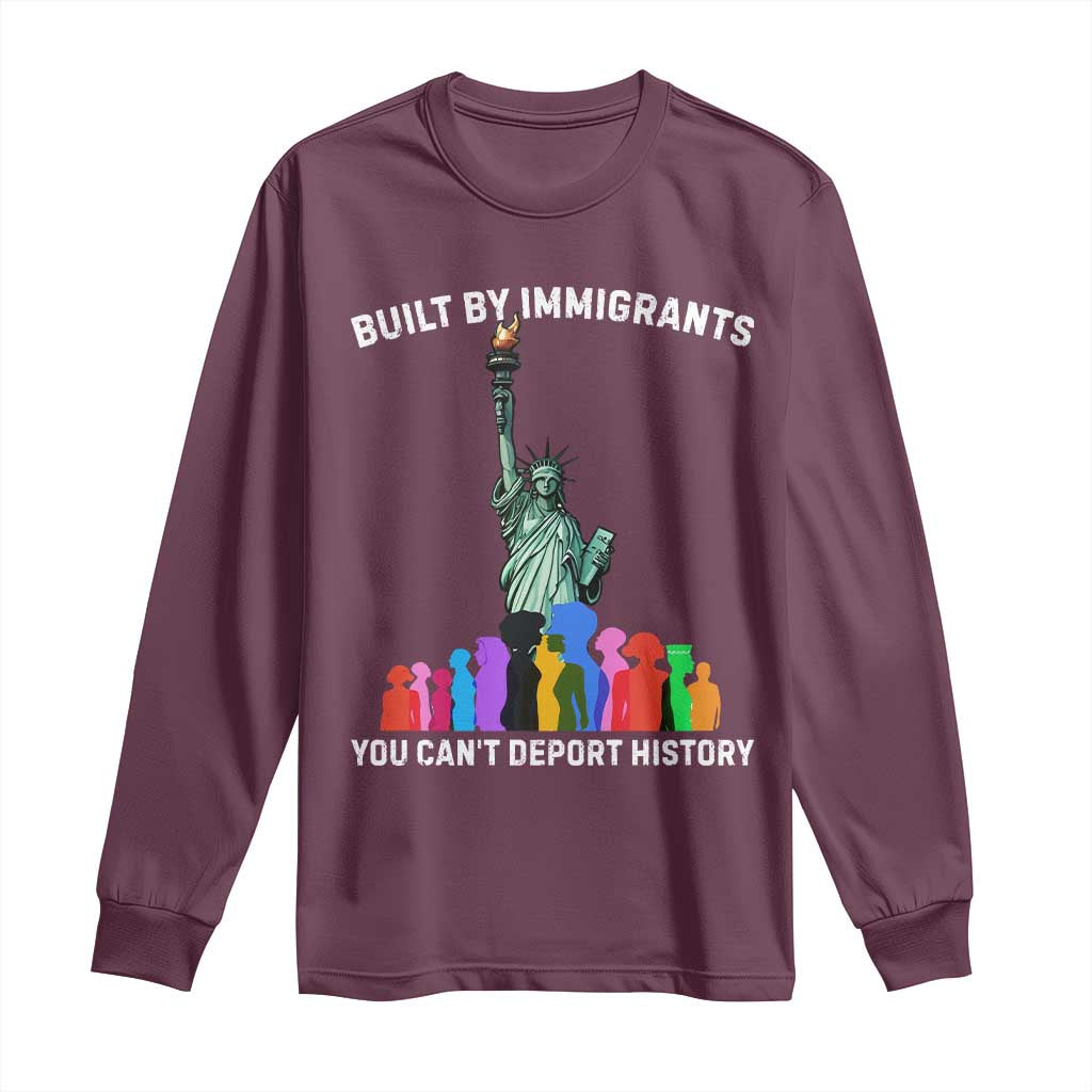 Immigrant Rights Long Sleeve Shirt Built by Immigrants You Can Not Deport History TS14 Maroon Print Your Wear
