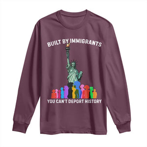 Immigrant Rights Long Sleeve Shirt Built by Immigrants You Can Not Deport History TS14 Maroon Print Your Wear