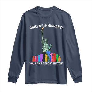 Immigrant Rights Long Sleeve Shirt Built by Immigrants You Can Not Deport History TS14 Navy Print Your Wear