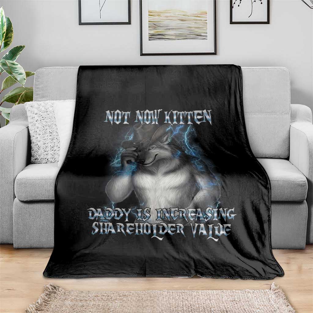 Not Now Kitten Daddy Increasing Shareholder Value Throw Blanket Funny Werewolf Meme Sarcastic TS14 Print Your Wear
