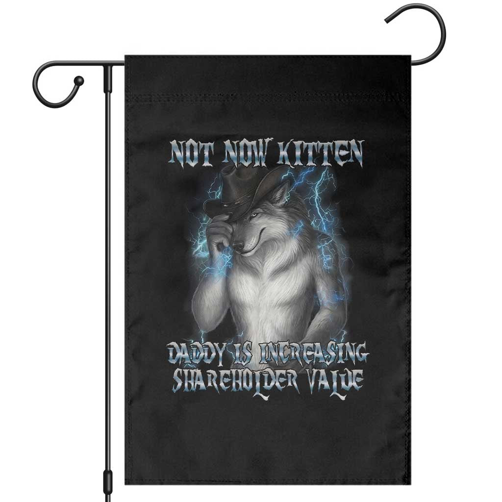 Not Now Kitten Daddy Increasing Shareholder Value Garden Flag Funny Werewolf Meme Sarcastic TS14 Black Print Your Wear