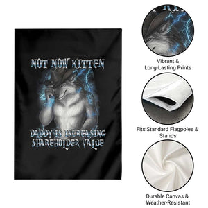 Not Now Kitten Daddy Increasing Shareholder Value Garden Flag Funny Werewolf Meme Sarcastic TS14 Print Your Wear
