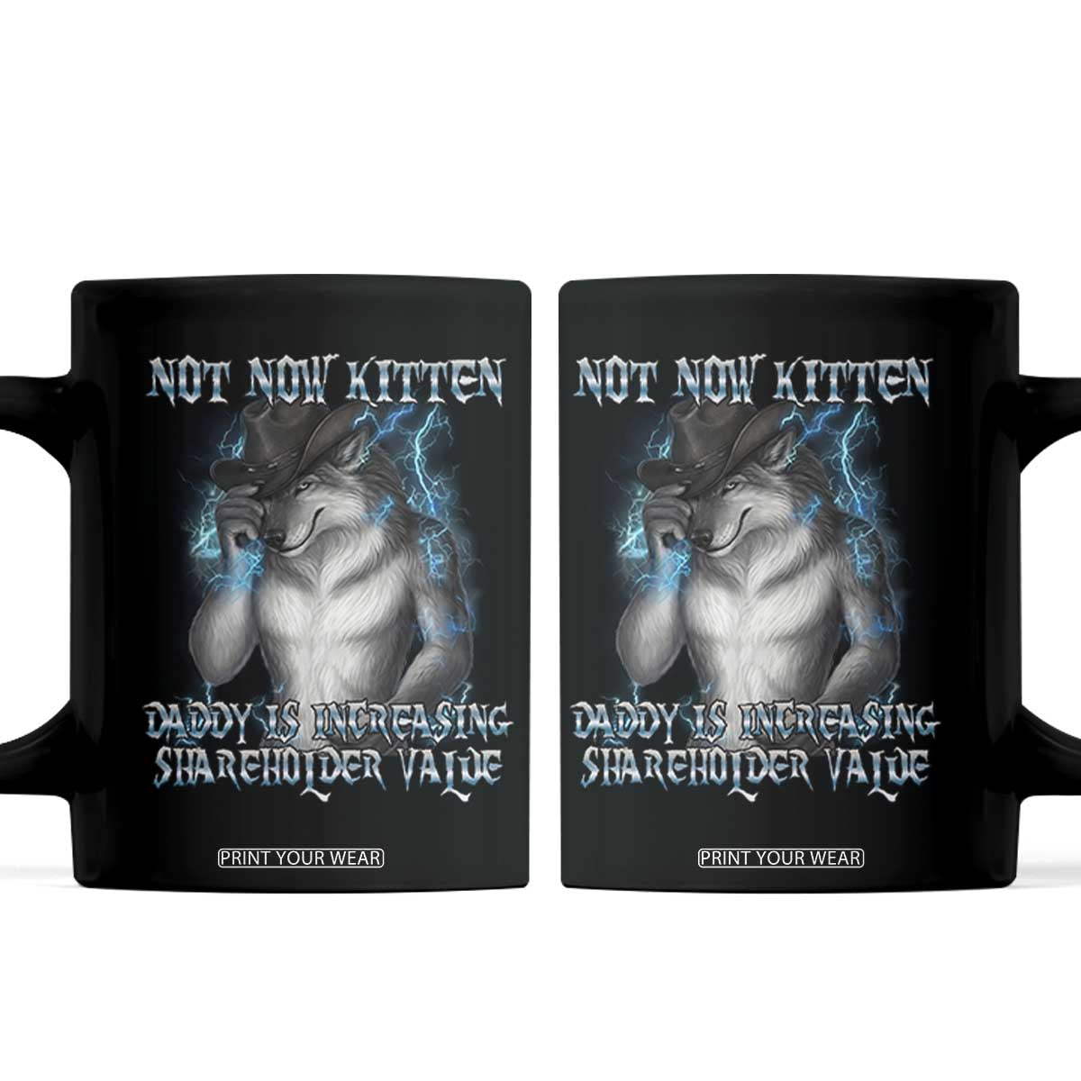Not Now Kitten Daddy Increasing Shareholder Value Coffee Mug Funny Werewolf Meme Sarcastic TS14 Black Print Your Wear