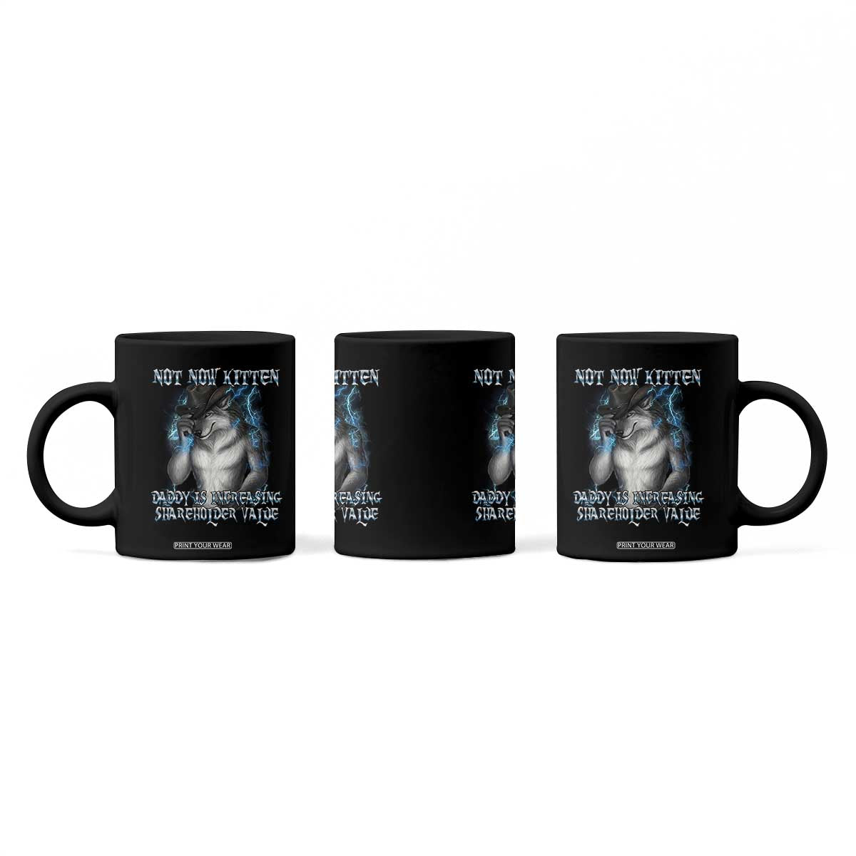 Not Now Kitten Daddy Increasing Shareholder Value Coffee Mug Funny Werewolf Meme Sarcastic TS14 Print Your Wear